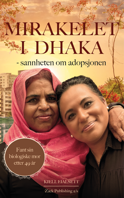 Bokomslag: Mirakelet i Dhaka – sannheten om adopsjonen av Kjell Fjalsett